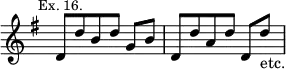 { \relative d' { \key g \major \time 3/4 \override Score.TimeSignature #'stencil = ##f \mark \markup \small "Ex. 16."
 d8 d' b d g,[ b] | d, d' a d d,[ d']_"etc." } }