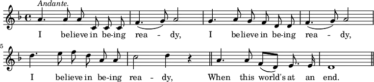 \new Staff \relative { << \new Voice = "a" { \key f \major \autoBeamOff a'4.^\markup { \italic Andante. } a8 a c, c c f4.(g8) a2 g4. a8 g f d d f4.(g8) a2 d4. e8 f d a a c2 d4 r \bar "||" a4. a8 f[(d)] e8. e16 d1 \bar "||" } \new Lyrics \lyricmode { \set associatedVoice = #"a" I4. be8 -- lieve in be -- ing rea2 -- dy, I4. be8 -- lieve in be -- ing rea2 -- dy, I4. be8 -- lieve in be -- ing rea2 -- dy, When4. this8 world's4 at8. an16 end.1 } >>
}