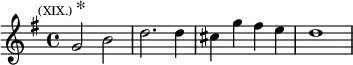 \relative g' { \key g \major \time 4/4 \mark \markup { \tiny "(XIX.)" * } g2 b | d2. d4 | cis g' fis e | d1 }