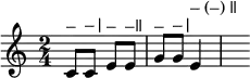 { \time 2/4 \key c \major \relative c' { c8^"–" c^"–|" e^"–" e^"–ǁ" | g^"–" g^"–|" e4^"– (–) ǁ" | s } }