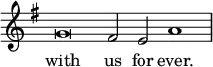 \relative g' { \key g \major \override Score.TimeSignature #'stencil = ##f \time 4/1 g\breve fis2 e a1 } \addlyrics { with us for ever. }