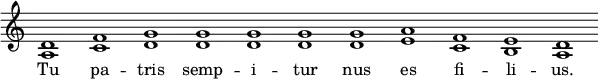 { << \override Score.TimeSignature #'stencil = ##f  \relative c' { \override Staff.BarLine #'stencil = ##f <d a>1 <f c> <g d> <g d> <g d> <g d> <g d> <a e> <f c> <e b> <d a> \bar "||" } \addlyrics { Tu pa -- tris semp -- i -- tur nus es fi -- li -- us. } >>
}