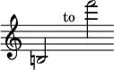 \new Staff { \override Score.TimeSignature #'stencil = ##f \time 8/2 b!2 s1^"to" s f'''2 }