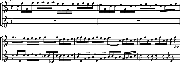  \new ChoirStaff << \override Score.BarNumber #'break-visibility = #'#(#f #f #f)
  \new Staff \relative g'' { \key c \major \time 4/4 \mark \markup \tiny { ( \italic b ) }
    r16 g g, g' g a g a f f f, f' f g f g |
    e g, c d e g, c d e f d e c d e f |
    g8. f16 e f e f g8. g16 d e d e |
    f g f e f g f e f8. c16 d e c d |
    e g c, d e g c, d e g_"&c." }
  \new Staff \relative c'' { \key c \major R1*2
    r16 c c, c' c d c d bes bes bes, bes' bes c bes c |
    a c, f g a c, f g a b g a f g a b |
    c8 r16 b c8 r16 g c,8 } >> 