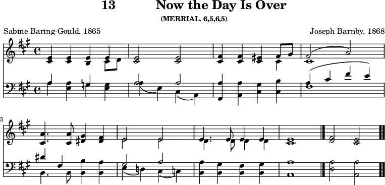 \version "2.16.2" 
\header { tagline = ##f title = \markup { "13" "          " "Now the Day Is Over" } subsubtitle = "(MERRIAL. 6,5,6,5)" composer = "Joseph Barnby, 1868" poet = "Sabine Baring-Gould, 1865" }
\score { << << \new Staff { \key a \major \time 4/4 \relative e' {
  <e cis>4 q <e b> << { e } \\ { cis8 d } >> | <e cis>2 q |
  <fis cis>4 q <eis cis> << { fis8 gis fis2( a) } \\ { cis,4 cis1 } >>
  <cis a'>4. q8 <dis gis>4 <fis dis> |
  << { e2 e | e4. e8 e4 e | e1 } \\ { e2 e | d4. d8 d4 d | cis1 } >> \bar "|."
  <fis d>2 <e cis> \bar ".." } }
\new Staff { \clef bass \key a \major \relative a {
  << { a4 s g s a2 a } \\ { a4 <a e> g <g e> | a( e) cis( a) } >>
  <fis a'> <a a'> <cis gis'> <cis b'> |
  << { a'( cis fis e) } \\ { fis,1 } >> \break
  << { dis'4 fis, s2 | gis2 a } \\
     { b,4. b8 <b b'>4 <b a'> | e( d!) cis( c) } >>
  <b a'> <b gis'> <b fis'> <b gis'> | <a a'>1 |
  <d a'>2 <a a'> } } >> >>
\layout { indent = #0 }
\midi { \tempo 4 = 80 } }
