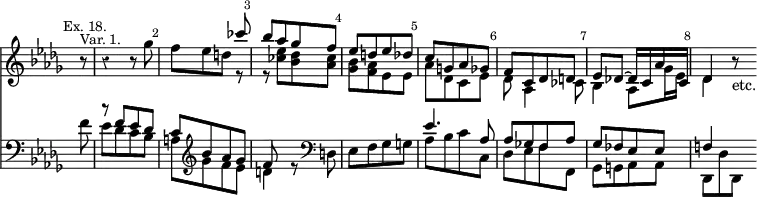 { << \new Staff \relative c''' { \key des \major \time 2/4 \partial 8 \override Score.BarNumber.break-visibility = ##(#f #t #t) \override Score.TimeSignature #'stencil = ##f \override Score.Rest #'style = #'classical \mark \markup \small "Ex. 18."
 r8^\markup \small "Var. 1." \bar "|" r4 r8 
 << { s8 | s4. ces8 | bes[ aes ges f] | %eol 1
      ees[ d ees des] | c[ g aes ges] | f[ c des d] |
      ees des! ^~ des16 c aes' c, | des4 } \\
    { ges'8 | f[ ees d] r | r <ces ees>[ <bes des> <aes ces>] |%1
      <ges bes>[ <f aes> ees ees] | aes[ des, c ees] |
      des aes4 ces8 | bes4 aes8 ges'16 ees | des4 } >> r8_"etc." }
\new Staff \relative f' { \clef bass \key des \major
 << { s8 | r f[ ees des] | c[ \clef treble bes' aes ges] | f8 s4. |
      s2 | ees4. aes,8 | aes[ ges! f aes] | ges[ fes ees ees] | f!4 s8 } \\
    { f'8 | ees[ des c bes] | a[ ges' f ees] | d4 r8 \clef bass d, |
      ees[ f ges g] | aes[ bes c c,] | des[ ees f f,] |
      ges[ g aes aes] | des,[ des' des,] } >> } >> }