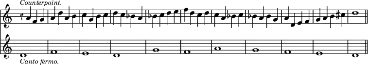 { \override Score.TimeSignature #'stencil = ##f \override Score.Rest #'style = #'classical \time 4/4 << \relative a' { r4^\markup { \smaller \italic Counterpoint. } a f g a d a b c g b c d c bes a bes c d e f d c d c a bes c bes a bes g a d, e f g a b cis d1 }
\new Staff { \relative d' { d1_\markup { \smaller \italic "Canto fermo." } f e d g f a g f e d \bar "||" } } >> }