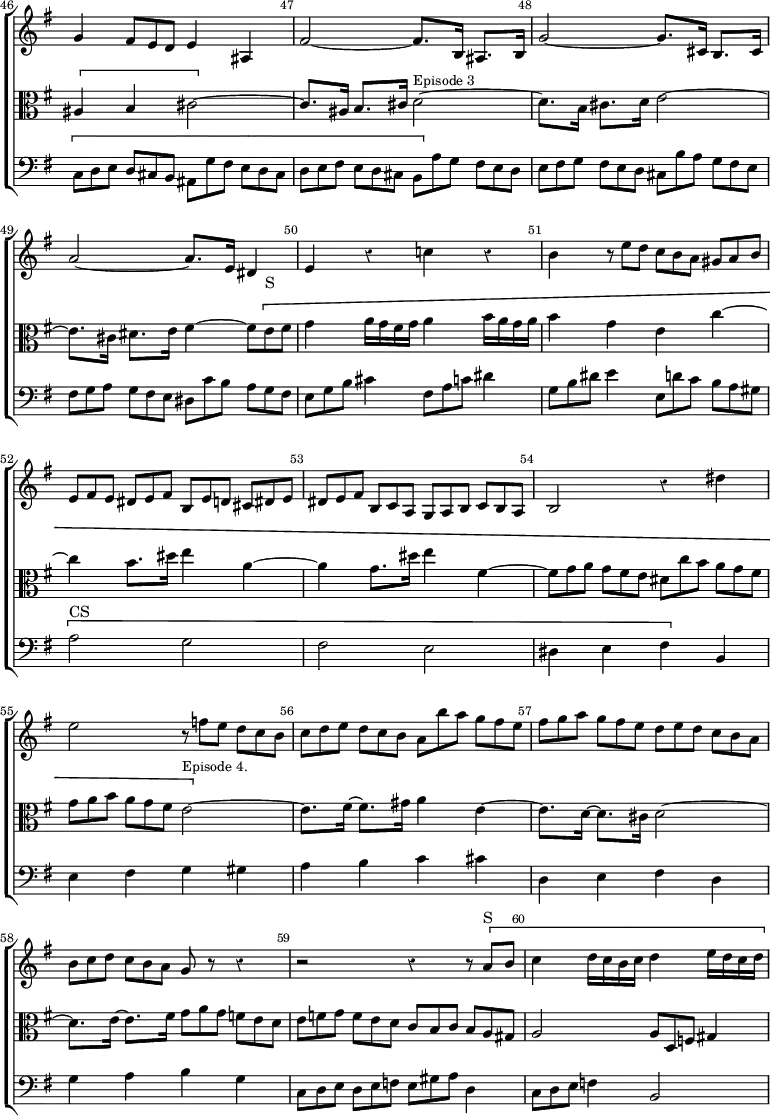 \new ChoirStaff << \override Score.Rest #'style = #'classical \override Score.BarNumber.break-visibility = ##(#f #t #t) \set Score.barNumberVisibility = #all-bar-numbers-visible \override Score.TimeSignature #'stencil = ##f \set Score.currentBarNumber = #46
  \new Staff \relative g' { \key e \minor \time 2/2 \override TupletBracket.bracket-visibility = ##f \override TupletNumber #'stencil = ##f \bar ""
    g4 \tuplet 3/2 { fis8 e d } e4 ais, |
    fis'2 ~ fis8.[ b,16] ais8.[ b16] |
    g'2 ~ g8.[ cis,16] b8.[ cis16] |
    a'2 ~ a8. e16 dis4 | e4 r c'! r |
    b \tuplet 3/2 4 { r8 e[ d] c[ b a] gis[ a b] |
    e,[ fis e] dis[ e fis] b,[ e d] cis[ dis e] |
    dis[ e fis] b,[ c a] g[ a b] c[ b a] } | b2 r4 dis' |
    e2 \tuplet 3/2 4 { r8 f[ e] d[ c b] |
    c[ d e] d[ c b] a[ b' a] g[ fis e] |
    fis[ g a] g[ fis e] d[ e d] c[ b a] |
    b[ c d] c[ b a] } g r r4 | r2 r4 \tuplet 3/2 { r8 \[ a^"S" b] } |
    c4 d16 c b c d4 e16 d c d }
  \new Staff \relative a { \clef alto \key e \minor \override TupletBracket.bracket-visibility = ##f \override TupletNumber #'stencil = ##f 
    \[ ais4 b cis2 ~ \] | cis8.[ ais16] b8.[ cis16] d2^\markup \small "Episode 3" ~ |
    d8.[ b16] cis8.[ d16] e2 ~ |
    e8.[ cis16] dis8.[ e16] fis4 ~ \tuplet 3/2 { fis8 \[ e^"S" fis } |
    g4 a16 g fis g a4 b16 a g a | b4 g e c' ~ |
    c b8. dis16 e4 a, ~ | a g8. dis'16 e4 fis, ~ |
    \tuplet 3/2 4 { fis8[ g a] g[ fis e] dis[ c' b] a[ g fis] |
    g[ a b] a[ g fis] } e2^\markup \small "Episode 4." ~ \] |
    e8.[ fis16] ~ fis8.[ gis16] a4 e ~ |
    e8.[ d16] ~ d8.[ cis16] d2 ~ |
    d8.[ e16] ~ e8.[ fis16] \tuplet 3/2 4 { g8[ a g] f[ e d] |
    e[ f g] f[ e d] c[ b c] b[ a gis] } |
    a2 \tuplet 3/2 { a8 d, f } gis4 }
  \new Staff \relative c { \clef bass \key e \minor \override TupletBracket.bracket-visibility = ##f \override TupletNumber #'stencil = ##f
    \tuplet 3/2 4 { \[ c8[ d e] d[ cis b] ais[ g' fis] e[ d cis] |
    d[ e fis] e[ d cis] b[ \] a' g] fis[ e d] |
    e[ fis g] fis[ e d] cis[ b' a] g[ fis e] |
    fis[ g a] g[ fis e] dis[ c' b] a[ g fis] |
    e[ g b] } cis4 \tuplet 3/2 { fis,8 a c } dis4 |
    \tuplet 3/2 { g,8 b dis } e4 \tuplet 3/2 4 { e,8[ d' c] b[ a gis] }
    \[ a2^"CS" g fis e | dis4 e fis \] b, |
    e fis g gis | a b c cis | d, e fis d | g a b g |
    \tuplet 3/2 4 { c,8[ d e] d[ e f] e[ gis a] } d,4 |
    \tuplet 3/2 { c8 d e } f4 b,2 } >>