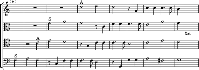 \new ChoirStaff << \override Score.TimeSignature #'stencil = ##f \override Score.Rest #'style = #'classical
  \new Staff \relative d'' { \time 2/2 \key c \major \partial 2 \mark \markup \tiny { (\italic"b") }
    R2 R1*2 d2^"A" e | d r4 g, | c c c4. c8 | b4 s2. }
  \new Staff \relative g' { \clef alto \key c \major
    R2 R1 g2^"S" a | g r4 c, | f f f4. f8 | e2 a | g4 s2._"&c." }
  \new Staff \relative c' { \clef tenor \key c \major
    R2 r2 c^"A" | e d | r4 g, c c | c4. c8 b2 | c e | d s }
  \new Staff \relative g { \clef bass \key c \major
    g2^"S" | a g | r4 c, f f | f4. f8 e2 | r4 g, g' g | a2 fis | g1 } >>