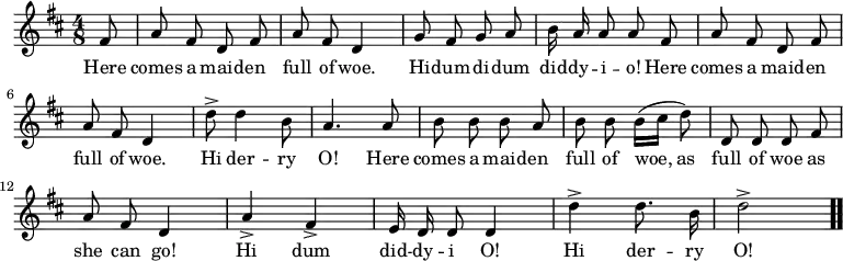 \relative c' { << \new Voice = "a" { \time 4/8 \key d \major \partial 8 \autoBeamOff fis8 a fis d fis a fis d4 g8 fis g a b16 a a8 a fis a fis d fis a fis d4 d'8-> d4 b8 a4. a8 b b b a b b b16([cis] d8) d,8 d d fis a fis d4 a'-> fis-> e16 d d8 d4 d'-> d8. b16 d2-> \bar ".." } \new Lyrics \lyricmode { \set associatedVoice = #"a" Here8 comes a maid -- en full of woe.4 Hi8 -- dum -- di -- dum did16 -- dy -- i8 -- o! Here comes a maid -- en full of woe.4 Hi8 der4 -- ry8 O!4. Here8 comes a maid -- en full of woe, as full of woe as she can go!4 Hi dum did16 -- dy -- i8 O!4 Hi der8. -- ry16 O!2 } >> }