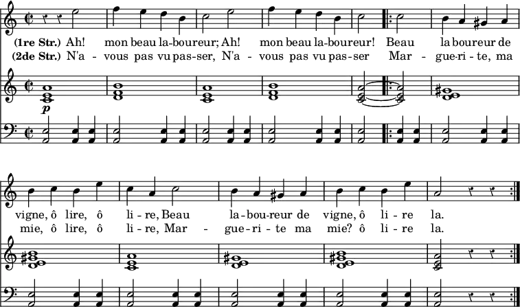 { << \new Staff \relative e'' { \time 2/2 \override Score.Rest #'style = #'classical \override Score.BarNumber #'break-visibility = #'#(#f #f #f)
  r4 r e2 | f4 e d b | c2 e | %end line 1
  f4 e d b | c2 \repeat volta 2 { c | b4 a gis a | %end line 2
  b c b e | c a c2 | b4 a gis a | %end line 3
  b c b e | a,2 r4 r } }
\addlyrics { \set stanza = "(1re Str.)"
  Ah! mon beau la -- bou -- reur; Ah!
  mon beau la -- bou -- reur! Beau la -- bou -- reur de
  vigne, ô lire, ô li -- re, Beau la -- bou -- reur de
  vigne, ô li -- re la. }
\addlyrics { \set stanza = "(2de Str.)"
  N'a -- vous pas vu pas -- ser, N'a --
  vous pas vu pas -- ser Mar -- gue -- ri -- te, ma
  mie, ô lire, ô li -- re, Mar -- gue -- ri -- te ma
  mie? ô li -- re la. }
\new Staff \relative a' {
  <a e c>1\p | <b f d> | <a e c> | %end line 1
  <b f d> | <a e c>2 ~ q | <gis e d>1 | %end line 2
  <b gis e d> | <a e c> | <gis e d> | %end line 3
  <b gis e d> | <a e c>2 r4 r }
\new Staff \relative e { \clef bass
  \repeat unfold 3 { <e a,>2 q4 q } %end line 1
  \repeat unfold 7 { q2 q4 q } q2 r4 r } >> }