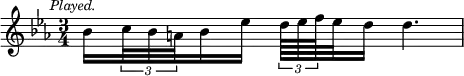 { \relative b' { \key c \minor \time 3/4 \mark \markup \small \italic "Played."
 bes16[ \tuplet 3/2 { c32 bes a } bes16 ees16] \tuplet 3/2 { d64[ ees f } ees32 d16] d4. } }