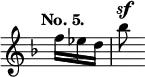 { \override Score.TimeSignature #'stencil = ##f \time 2/4 \key d \minor \tempo "No. 5." \partial 8. \relative f'' { f16[ ees d] | bes'8^\sf } }