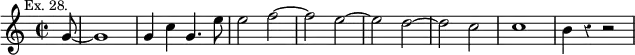 { \relative g' { \time 2/2 \partial 8 \mark \markup \small "Ex. 28." \override Score.Rest #'style = #'classical
 g8 ~ | g1 | g4 c g4. e'8 | e2 f ~ | f e ~ | e d ~ | %end line 1
 d c | c1 b4 r r2 } }