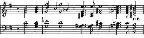 { << \new Staff << \key g \major \time 4/4 \override Score.TimeSignature #'stencil = ##f \override Score.Rest #'style = #'classical
 \new Voice \relative d'' {
  r4 <d b g>2 q4 | <g g,>2 q |
  <e g, e cis>4. <e e, cis>8 <e ais, fis>2 |
  <e cis ais fis>4. q8 <dis b fis dis>2_"etc." }
 \new Voice \relative d'' { \stemUp
  s1 d4 c2 bes4 } >>
\new Staff \relative g { \clef bass \key g \major
  r4 <g b d>2 q4 | <g ees'>2 <g d'> |
  <g ais>4. q8 <fis ais cis>2 | q4. <fis cis'>8 <b fis b,>2 } >> }