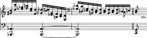 { \override Score.TimeSignature #'stencil = ##f << \new Staff { \time 6/8 << \new Voice { \relative c'' { \stemUp <c gis>16 <d c'> <ees ges> <f b!> <ees c> <d f,> <des ges,> <c d!> <ges ees> <f b,!> <ees c> <d f,> | \clef bass <des ges,> <c d,!> <ges ees> <f b,!> <ees c> <f b,> <ees c> <f b,> <ees c> <f b,> des e! \bar "||" <e c>8 s_\markup { \halign #-1 etc. } } }
\new Voice { \stemDown s2. | s2 s8 c } >> }
\new Staff { \clef bass <aes, aes,,>4. q ~ q2. | <g, c,>8 s } >> }