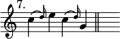 { \override Score.TimeSignature #'stencil = ##f \time 4/4 \mark \markup { \smaller "7." } \relative c'' { c4\( \grace d16\) e4 c\( \grace d16\) g,4 \bar "||" s } }