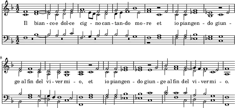 << \new Staff { \time 4/2 \key f \major <<
\new Voice = "S" { \relative f' { \stemUp 
  f1 f ~ f2 f g g | a1 f2 f |
  g a bes1 | a r2 f | f f g1 | ees r2 ees |
  f f1 e2 | d d c1 | c r2 f | f f g1 | 
  g r2 g | bes a1 g2 ~ g4 f f1 e2 | f1 } }
\new Voice = "A" { \relative c' { \stemDown 
  c1 d ~ d2 c d e f2. e8 d c2 d
  d4 e f1 e2 | f1 c | c2 c ees1 | bes c |
  d2 c1 c2 | a bes g1 | a c | c2 c ees1 |
  ees ees | f2 f1 e2 | d d c1 | a } } 
>> }
\new Lyrics \lyricsto "A" { Il "bian - co" e dol -- ce cig -- _ _ no can -- tan -- _ do mo -- re et io pian -- gen -- do giun -- "ge al" fin del vi -- ver mi -- o, et io pian -- gen -- do giun -- "ge al" fin del vi -- ver mi -- o. }
\new Staff { \clef bass \key f \major <<
\new Voice = "T" { \stemUp
  f1 bes ~ bes2 a bes c' | f2. g4 a2 bes |
  bes a g1 | f a | a2 a bes1 | g g |
  bes2 a1 g2 ~ g4 f f1 e2 | f1 a | a2 a bes1 |
  bes c' | d'2 c'1 c'2 | a bes g1 | f }
\new Voice = "B" { \stemDown
  R\breve*4 r1 f | f2 f ees1 | ees c | bes,2 f1 c2 | d bes, c1 | f, f | f2 f ees1 | ees c | bes2 f1 c2 | d bes, c1 | f, } >> } >>