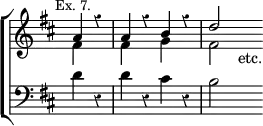 \new ChoirStaff << \override Score.Rest #'style = #'classical \override Score.TimeSignature #'stencil = ##f
  \new Staff \relative a' { \key d \major \time 4/4 \partial 2 \mark \markup \small "Ex. 7."
    << { a4 r | a r b r | d2 } \\
       { fis,4 s | fis s g s | fis2 s4_"etc." } >> }
  \new Staff \relative d' { \clef bass \key d \major
    d4 r | d r cis r | b2 s4 } >>