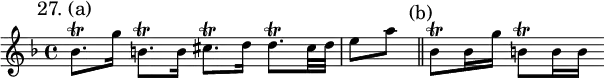 { \mark "27. (a)" \key d \minor \time 4/4 \relative b' {
  bes8.\trill g'16 b,8.\trill b16 cis8.\trill d16 d8.\trill cis32 d | \partial 4 e8 a \bar "||" \mark "(b)" bes,8\trill bes16 g' b,8\trill b16 b } }