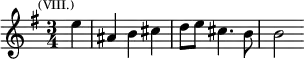 \relative e'' { \key e \minor \time 3/4 \partial 4 \mark \markup \tiny { (VIII.) } e4 | ais, b cis | d8 e cis4. b8 | b2 }