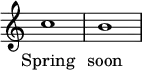 { \override Score.TimeSignature #'stencil = ##f \relative c'' { c1 b }
\addlyrics { Spring soon } }