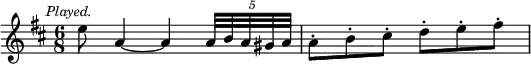 { \relative e'' { \key d \major \time 6/8 \mark \markup \small \italic "Played."
 e8 a,4 ~ a \tuplet 5/4 { a32 b a gis a } |
 a8-. b-. cis-. d-. e-. fis-. } }