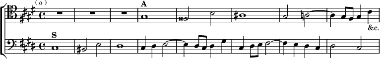  \new ChoirStaff << \override Score.BarNumber #'break-visibility = #'#(#f #f #f)
  \new Staff \relative g { \clef tenor \key cis \minor \time 4/4 \mark \markup \tiny { ( \italic a ) } R1*3
     gis1^\markup \bold "A" | fisis2 b | ais1 |
     gis2 a! ~ | a4 gis8 fis gis4 cis_"&c." }
  \new Staff \relative c { \clef bass \key cis \minor
    cis1^\markup \bold "S" | bis2 e | dis1 | cis4 dis e2 ~ |
    e4 dis8 cis dis4 gis | cis, dis8 e fis2 ~ |
    fis4 e dis cis | dis2 cis } >> 