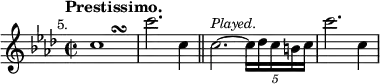 { \relative c'' { \key aes \major \time 2/2 \mark \markup \small "5." \tempo "Prestissimo."
 c1*1/2 s\turn | c'2. c,4 \bar "||"
 c2.^\markup \small \italic "Played." ~ \tuplet 5/4 { c16 des c b c } | c'2. c,4 } }