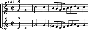  \new ChoirStaff <<
  \new Staff \relative g' { \key c \major \time 2/2 \mark \markup \tiny { ( \italic d ) }
    g2^\markup \bold "S" g | c2. c4 |
    b8 a g a b c d b | c4 }
  \new Staff \relative d' { \key c \major
    d2^\markup \bold "A" d | g2. g4 |
    fis8 e d e fis g a fis | g4 } >>