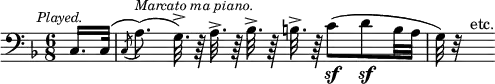 { \relative c { \key f \major \time 6/8 \partial 8 \clef bass \mark \markup \small \italic "Played."
 c16. c32^( | \acciaccatura c8 a'8.)(^\markup \small \italic "Marcato ma piano." g32.)^>\noBeam r64 a32.^> r64 bes32.^> r64 b32.^> r64
 c8\sf( d\sf b32 a | g) r s^"etc." } }