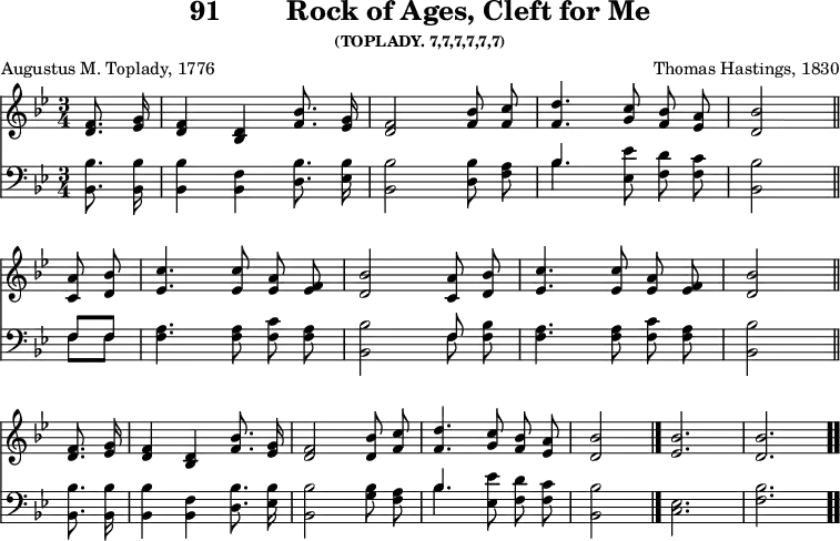 \version "2.16.2" 
\header { tagline = ##f title = \markup { "91" "       " "Rock of Ages, Cleft for Me" } subsubtitle = "(TOPLADY. 7,7,7,7,7,7)" composer = "Thomas Hastings, 1830" poet = "Augustus M. Toplady, 1776" }
\score { << \new Staff \relative f' { \key bes \major \time 3/4 \partial 4 \autoBeamOff
  <f d>8. <g ees>16 | <f d>4 <d bes> <f bes>8. <g ees>16 |
  <f d>2 <f bes>8 <f c'> | <f d'>4. <g c>8 <f bes> <ees a> |
  <d bes'>2 \bar "||" \break
  \repeat unfold 2 { <c a'>8 <d bes'> |
    <ees c'>4. q8 <ees a> <f ees> <d bes'>2 } \bar "||" \break
  <f d>8. <g ees>16 | <f d>4 <d bes> <f bes>8. <g ees>16 |
  <f d>2 <d bes'>8 <f c'> | <f d'>4. <g c>8 <f bes> <ees a> |
  <d bes'>2 \bar "|." \cadenzaOn <ees bes'>2. \bar "|" <d bes'> \bar ".." }
\new Staff \relative b, { \clef bass \key bes \major \autoBeamOff
  <bes bes'>8. q16 | q4 <bes f'> <d bes'>8. <ees bes'>16 |
  <bes bes'>2 <d bes'>8 <f a> |
  << { bes4. } \\ { bes } >> <ees, ees'>8 <f d'> <f c'> |
  <bes, bes'>2 << { f'8 f } \\ { f f } >> |
  <f a>4. q8 <f c'> <f a> |
  <bes, bes'>2 << { f'8 } \\ { f } >> <f bes>
  <f a>4. q8 <f c'> <f a> | <bes, bes'>2 q8. q16 |
  q4 <bes f'> <d bes'>8. <ees bes'>16 | <bes bes'>2 <g' bes>8 <f a> |
  << { bes4. } \\ { bes } >> <ees, ees'>8 <f d'> <f c'> |
  <bes, bes'>2 \cadenzaOn <ees c>2. <f bes> }
>>
\layout { indent = #0 }
\midi { \tempo 4 = 110 } }