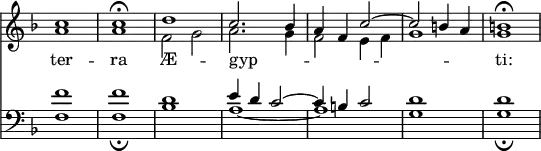 { \override Score.TimeSignature #'stencil = ##f \key d \minor << \relative c'' << { c1 c\fermata d c2. bes4 a f c'2 ~ c b4 a b1\fermata } \\ { a a f2 g a2. g4 f2 e4 f g1 g } >> 
\new Lyrics \lyricsto "1" { ter -- ra Æ -- gyp -- _ _ _ _ _ _ ti: }
\new Staff { \clef bass \key d \minor \relative f' << { f1 f d e4 d c2 ~ c4 b c2 d1 d } \\ { f, f_\fermata bes a ~ a g g_\fermata } >> } >> }