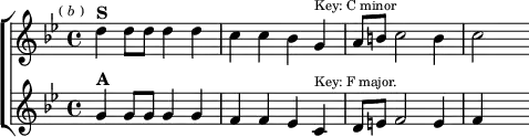  \new ChoirStaff <<
  \new Staff \relative d'' { \key g \minor \time 4/4 \mark \markup \tiny { (\italic"b") }
    d4^\markup \bold "S" d8 d d4 d | c c bes g^\markup \tiny "Key: C minor" a8 b c2 b4 | c2 }
  \new Staff \relative g' { \key g \minor
    g4^\markup \bold "A" g8 g g4 g | f f ees c^\markup \tiny "Key: F major." d8 e f2 e4 | f s } >>