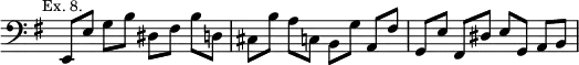 { \relative e, { \override Score.TimeSignature #'stencil = ##f \clef bass \key g \major \mark \markup \small "Ex. 8."
 e8 e' g[ b] dis, fis b[ d,] | cis b' a[ c,] b g' a,[ fis'] |
 g, e' fis,[ dis'] e g, a[ b] } }