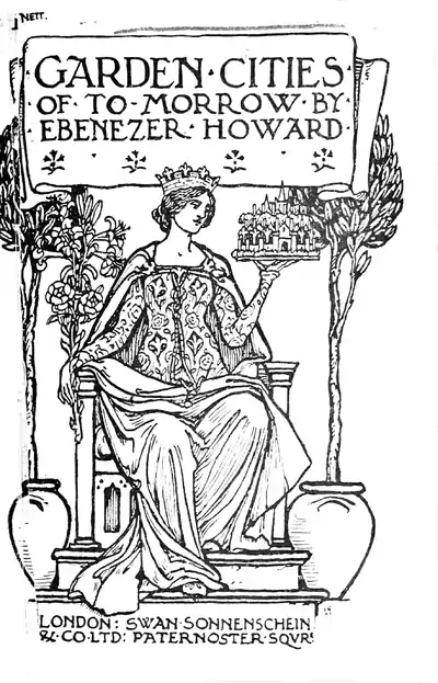 Garden Cities of To-Morrow by Ebenezer Howard. London: Swan Sonnenschien & Co Ltd: Paternoster Sqvre