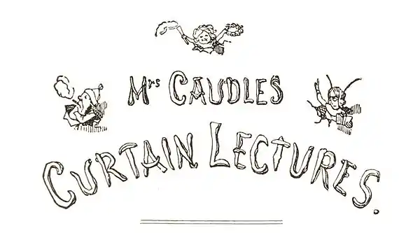 Mrs Caudles Curtain Lectures.