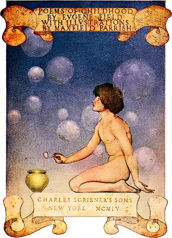 POEMS OF CHILDHOOD BY EVGENE FIELD WITH ILLVSTRATIONS BY MAXFIELD PARRISH CHARLES SCRIBNER'S SONS NEW YORK ⁠ MCMIV