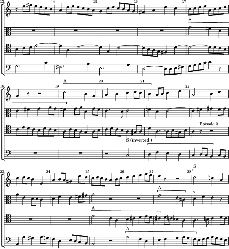 \new ChoirStaff << \override Score.Rest #'style = #'classical \override Score.BarNumber.break-visibility = ##(#f #t #t) \set Score.barNumberVisibility = #all-bar-numbers-visible \override Score.TimeSignature #'stencil = ##f \set Score.currentBarNumber = #13
  \new Staff \relative e'' { \bar "" \key c \major \time 4/4
    r4 e8 fis e d c b | a4 d8 e d c b a | g4 c8 d c b a g |
    fis4 a d c | b8 c d e a, b c d | g,4 r r2 | \[ d'2^"A" b4 g |
    a b c d8 c | b4 \] a8 b c4 e | a,2 b4 d | c d8 c b4 e, |
    a b8 a gis4 e'8 d | c d c b a4 b8 c | d4 e f g8 f |
    e4 r r2 | \[ d2^"S" c!4 a }
  \new Staff \relative g' { \clef alto \key c \major
    R1*4 \[ g2^"S" fis4 d | e fis g a8 g | fis4 \] g8 a d,4 g8 fis |
    e4. d8 e2 | f!4 d e2 ~ | e4 fis gis fis8 gis | a4 e ~ d8 d c4 |
    d f e fis8 gis | a2 r | R1 | \[ g2^"A" e4 cis \] |
    d^"?" f e r }
  \new Staff \relative b { \clef tenor \key c \major
    b4 c8 d e2 ~ | e4 a, d2 ~ | d4 g, c2 ~ | c8 b a g fis4 d' ~ |
    d2 ~ d8 d c b | c e d c b d c b | a c b a g4 a8 b |
    c d c b a4 gis8 a | d4 a ~ a8 b gis b |
    a4 r^\markup \small "Episode 2." r2 | R1*2 | \[ e'2^"A" c4 a |
    b cis d e8 d | cis4 \] d8 c bes4 a | a4. b!8 c4 d8 c }
  \new Staff \relative g { \clef bass \key c \major
    g2. c4 | fis,2. b4 | e,2. a4 | d,2 ~ d8 d e fis |
    g a b c d4 r | R1*2 | r2 c,^"S (inverted.)" \[ d4 f e d |
    c d8 c b4 \] c8 b | a4 a' gis a8 g | f4 d e8 d c b |
    a2 r \[ a'^"A" f4 d | e f g a8 g | f \] e f g a g f e } >>