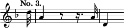 { \override Score.TimeSignature #'stencil = ##f \tempo "No. 3." \time 2/4 \key d \minor \partial 32 \relative d'' { d32 | a4 r8 r16. a32 | d,4 } }