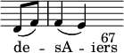 { \override Score.TimeSignature #'stencil = ##f \override Score.Clef #'stencil = ##f \relative d' { \partial 4 d8( f) | f4( e) \hideNotes e-"67" }
\addlyrics { de -- sA -- iers } }