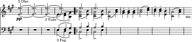 { << \new Staff << \key a \major \time 3/4 \override Score.TimeSignature #'stencil = ##f
  \new Voice \relative e'' { \stemUp
    <e e,>2.\pp^\markup \small "2 Oboi" ~ q ~ q ~ q ~ e e }
  \new Voice \relative e' { \stemDown
    s2. s s_\markup \small "2 Viole" e4_( <d fis> <b gis'>) |
    <cis e a>2_( <e b'>4) | <cis e a>2_( <e b'>4) |
    <cis a'>2_( <a' cis>4) | <gis b>-. q-. q-. |
    <a cis>2( <cis e>4) | <b d>-. q-. <b e,>-. |
    <a cis,>2( <a cis>4) | s_"etc." } >>
\new Staff << \clef bass \key a \major
  \new Voice \relative e { \stemUp
    R2.*3 e4^( fis gis) \bar ".|:" a2 b4 | %end line 1
    a2 b4 | s2. s s s s | s4 }
  \new Voice \relative e { \stemDown
    s2. s s e4_(_\markup \small "2 Fag." d b) | cis2_> e4 cis2_> e4 }
>> >> }