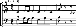  \new ChoirStaff <<
  \new Staff \relative c' { \key c \major \time 6/8 \mark \markup \tiny { ( \italic a ) }
    c8^\markup \bold "S" e16 d e8 c e c | g' r r_"&c." }
  \new Staff \relative g { \clef bass \key c \major
    g8^\markup \bold "A" b16 a b8 g b g | c r r } >>