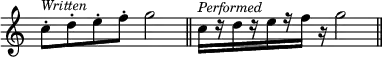 { \override Score.TimeSignature #'stencil = ##f \time 4/4 \relative c'' { c8-.^\markup { \smaller \italic Written } d-. e-. f-. g2 \bar "||" c,16[^\markup { \smaller \italic Performed } r d16 r e16 r f16] r g2 \bar "||" } }