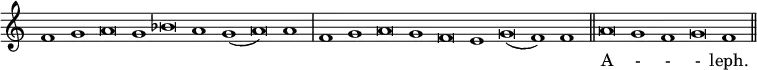 { \override Score.TimeSignature #'stencil = ##f \cadenzaOn \relative f' { f1 g a\breve g1 bes\breve a1 g( a\breve) a1 \bar "|" f g a\breve g1 f\breve e1 g\breve( f1) f \bar "||" a\breve g1 f g\breve f1 \bar "||" } \addlyrics { _ _ _ _ _ _ _ _ _ _ _ _ _ _ _ _ A - - - leph. } }