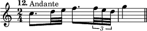 { \time 2/4 \tempo "12." \relative c'' { c8.^"Andante" d32 e f8. \times 2/3 { f32 e d } | g4 \bar "||" } }