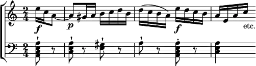 \new ChoirStaff <<
  \new Staff \relative e'' { \time 2/4 \partial 4
    e16\f c a8 ~ | a\p gis16 a b c d b | d( c b a) e'\f d c b | a e a c_"etc." }
  \new Staff \relative a, { \clef bass
    <a c e a>8-! r | <c e a>-! r <e gis>-! r | a-! r <a e c a>-. r | <a e c>4 } >>