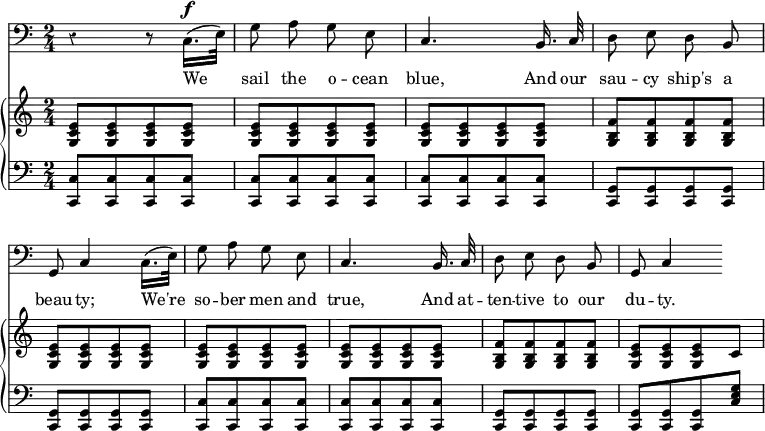 << \override Score.Rest #'style = #'classical
\override Score.BarNumber #'stencil = ##f
\new Staff { \time 2/4 \clef bass \autoBeamOff
  r4 r8 c16.[(^\f e32]) | g8 a g e | c4. b,16. c32 | d8 e d b, | \break
  g, c4 c16.[( e32]) | g8 a g e | c4. b,16. c32 | d8 e d b, | g, c4 }
\addlyrics { We sail the o -- cean blue, And our sau -- cy ship's a beau -- ty; We're so -- ber men and true, And at -- ten -- tive to our du -- ty. }
\new GrandStaff <<
\new Staff { \override GrandStaff.BarLine #'allow-span-bar = ##f \relative e' {
  \repeat unfold 3 { <e c g>8[ q q q] }
  <f b, g>[ q q q]
  \repeat unfold 3 { <e c g>8[ q q q] }
  <f b, g>[ q q q] | <e c g>[ q q c] } }
\new Staff { \clef bass 
  \repeat unfold 3 { <c, c>8[ q q q] }
  \repeat unfold 2 { <c, g,>[ q q q] }
  \repeat unfold 2 { <c, c>[ q q q] }
  <c, g,>[ q q q] q[ q q <c e g>] } >> >>