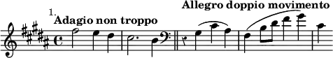 { \relative f'' { \key b \major \time 4/4 \mark \markup \small "1." \tempo "Adagio non troppo" \override Score.Rest #'style = #'classical
 fis2 e4 dis | cis2. b4 \bar "||"
 \clef bass \tempo "Allegro doppio movimento"
 r4 gis,( cis ais) | fis4( b8 dis fis4 gis) | cis, } }