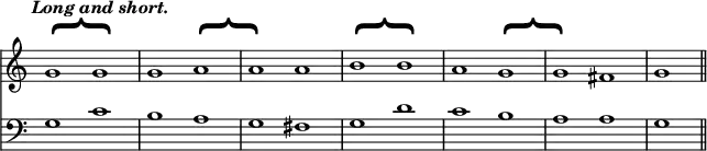 { \override Score.TimeSignature #'stencil = ##f \time 2/1 \tempo \markup { \italic "Long and short." } << \relative g' { g1^\markup { \halign #-1.2 \rotate #-90 \magnify #4.2 "{" } g | g a^\markup { \halign #-1.2 \rotate #-90 \magnify #4.2 "{" } | a a | b^\markup { \halign #-1.2 \rotate #-90 \magnify #4.2 "{" } b | a g^\markup { \halign #-1.2 \rotate #-90 \magnify #4.2 "{" } | g fis | g \bar "||" }
\new Staff { \clef bass \relative g { g1 c b a g fis g d' c b a a g } } >> }